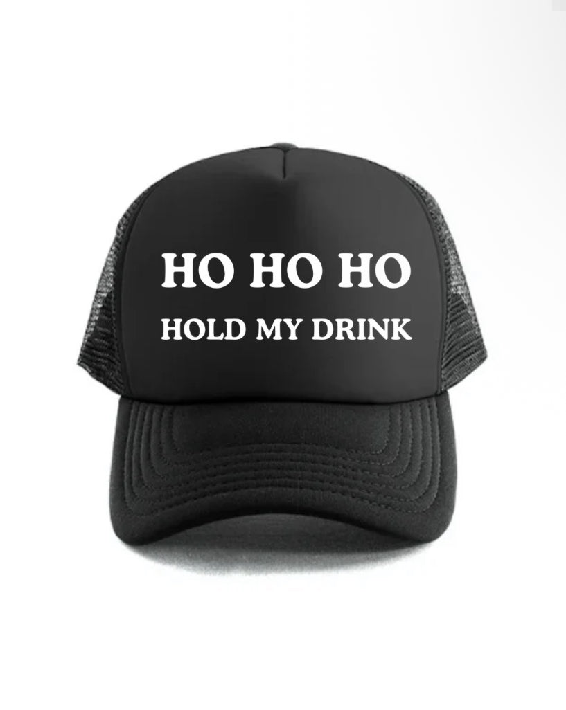 HO HO HO Hold My Drink Trucker Hat