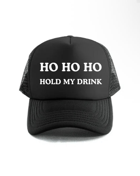 HO HO HO Hold My Drink Trucker Hat