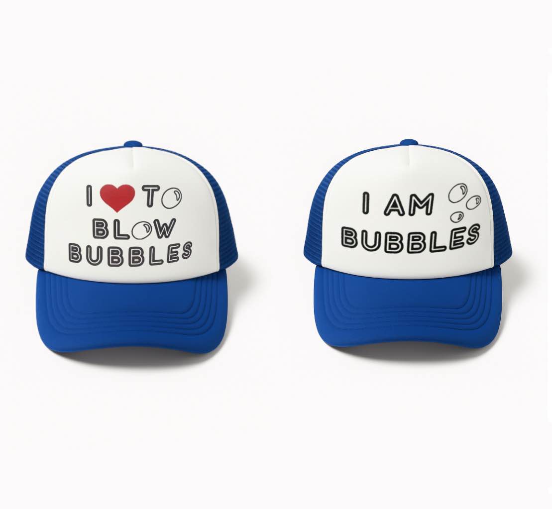 I Love to Blow Bubbles, I Am Bubbles Trucker Hats