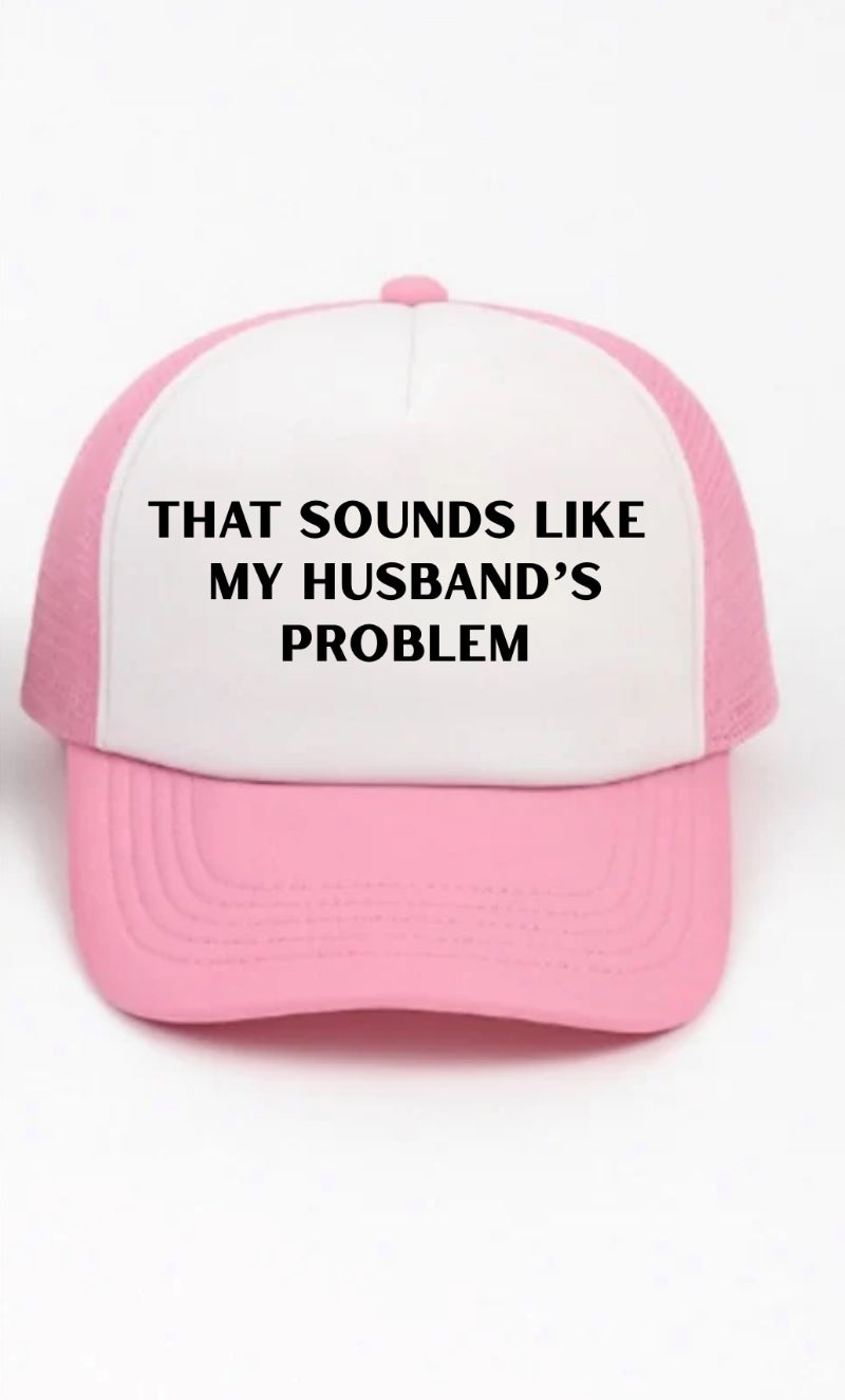 That Sounds Like My Husbands Problem Trucker Hat